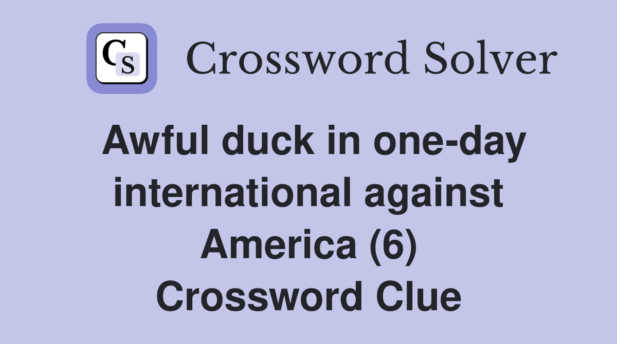 Awful duck in oneday international against America (6) Crossword